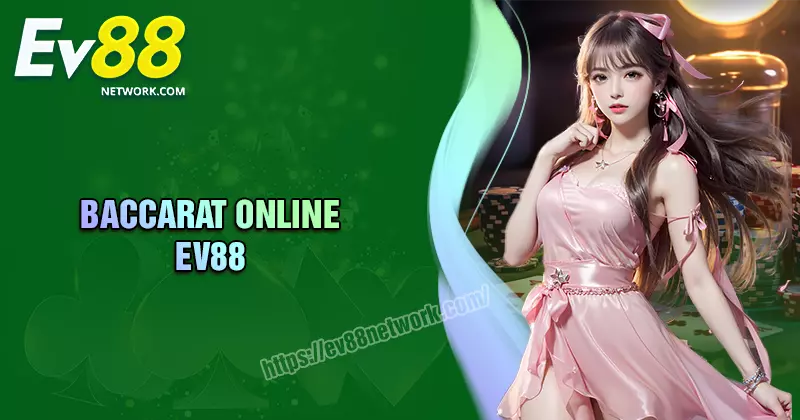 Baccarat EV88 - Sân chơi đỉnh cao cho tín đồ cá cược 2025 Baccarat EV88 - Sân chơi đỉnh cao cho tín đồ cá cược