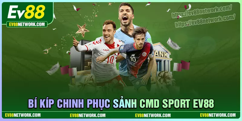 CMD SPORT - Nơi thỏa mãn niềm đam mê cá cược thể thao Bí kíp chinh phục sảnh CMD Sport siêu hay cho bet thủ