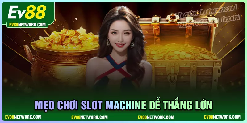 Game Slot Machine EV88 - Đẳng cấp còn mãi với thời gian Cách chơi game Slot Machine hiệu quả dễ dàng