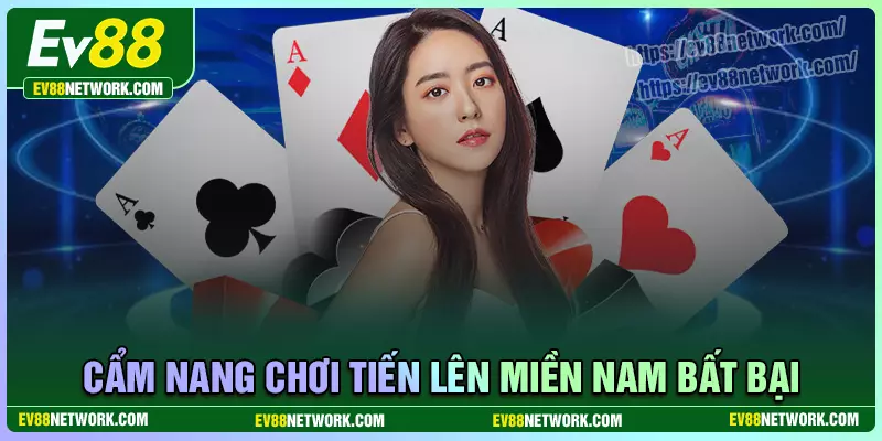 Tiến lên miền Nam EV88 - Giải trí hấp dẫn, rinh quà mỗi ngày Cẩm nang chơi tiến lên miền nam EV88 bất bại