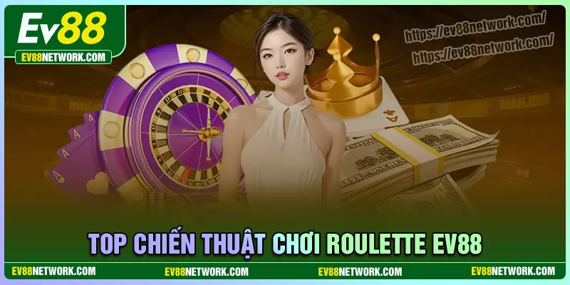 Roulette EV88 - Bí quyết nhập môn dành cho tân binh Chiến thuật thắng đậm Roulette EV88 cho người mới