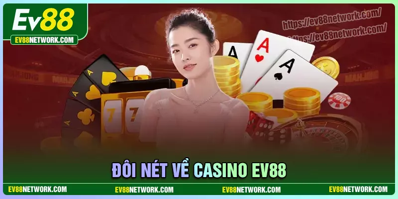 Casino Đôi nét về Casino Ev88