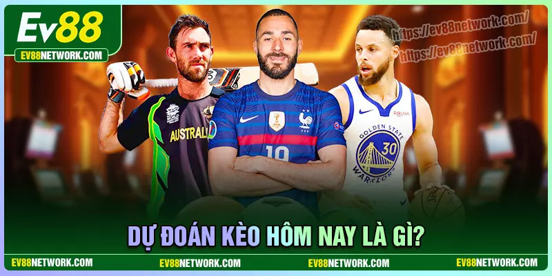 Dự đoán kèo hôm nay - Nhận định, soi kèo chuẩn cùng EV88 Dự đoán kèo hôm nay là gì?