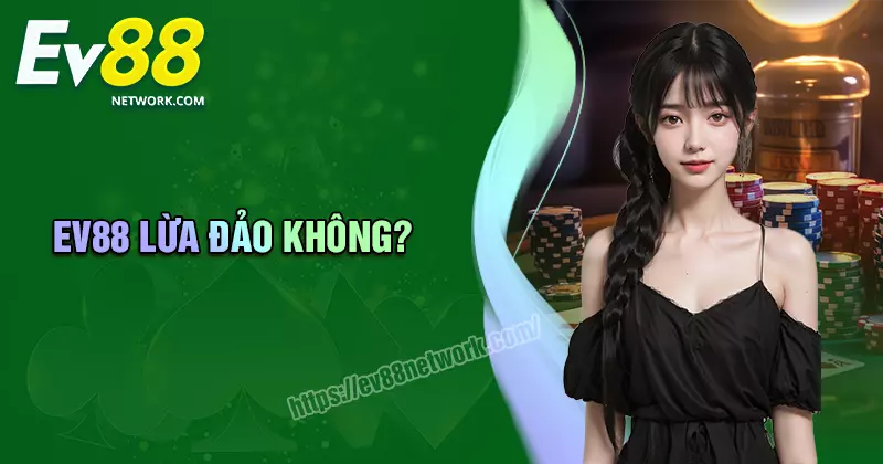 Ev88 lừa đảo - Nguồn gốc tin đồn và sự thật Ev88 lừa đảo - Nguồn gốc tin đồn và sự thật