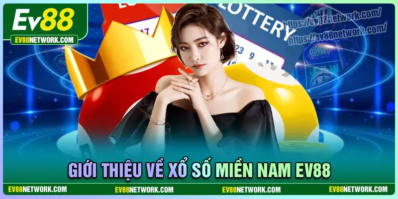 Xổ số Miền Nam EV88 - Kênh kiếm tiền vô hạn cho lô thủ Giới thiệu kênh xổ số miền nam EV88
