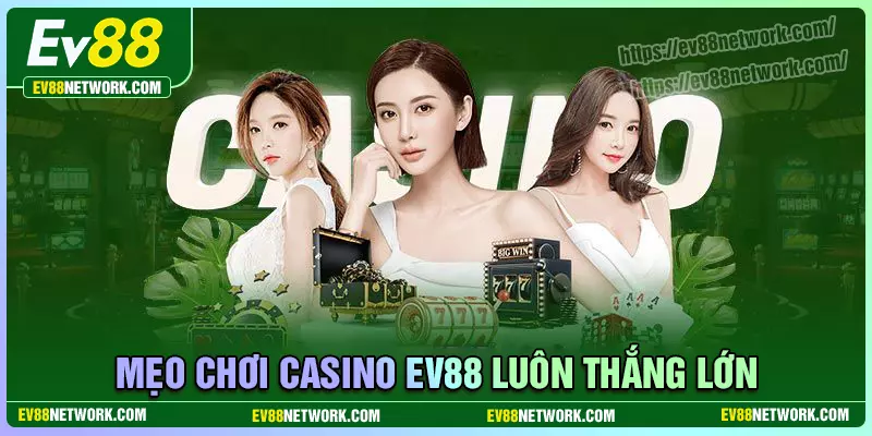 Casino Kinh nghiệm chơi Casino EV88 hiệu quả cho tân binh
