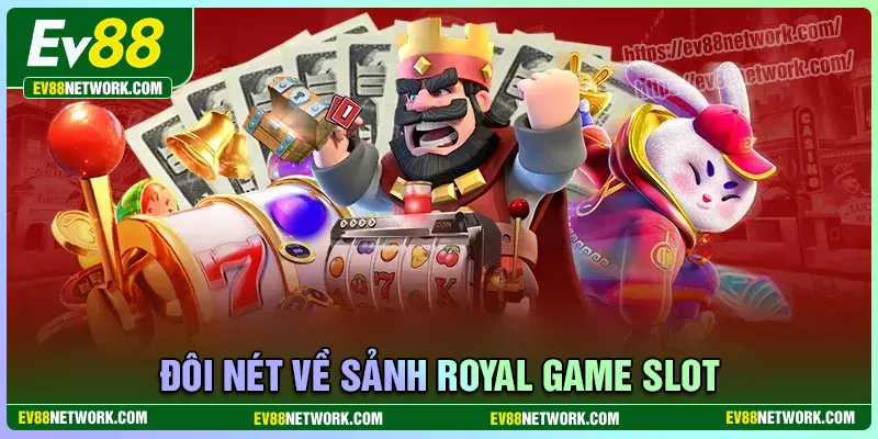 Royal Game Slot - Siêu phẩm nổ hũ đẳng cấp hiện nay Kinh nghiệm chơi Royal Game Slot chuẩn cao thủ