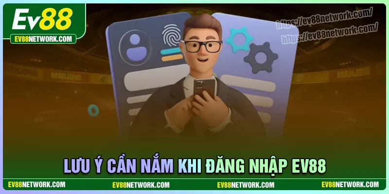 Đăng nhập Lưu ý cần nắm khi đăng nhập EV88 không thành công