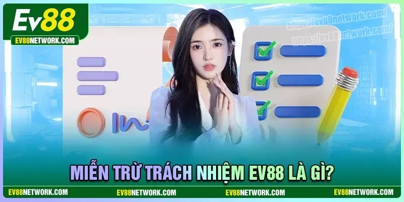 Miễn trách nhiệm Miễn trách nhiệm EV88 là gì?