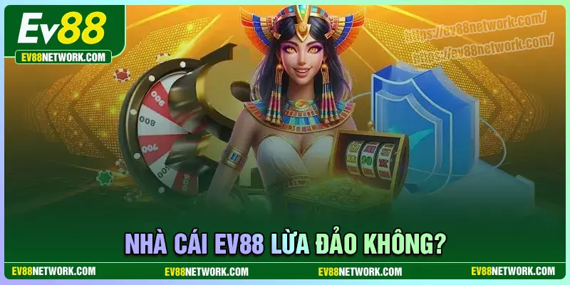 Ev88 lừa đảo - Nguồn gốc tin đồn và sự thật Nhà cái EV88 lừa đảo có lừa đảo không? minh chứng