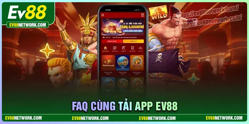 Tải app Những câu hỏi thường gặp khi tải app EV88