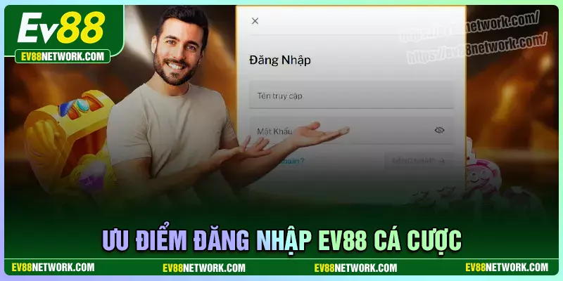 Đăng nhập Những ưu điểm vượt trội khi thực hiện đăng nhập EV88