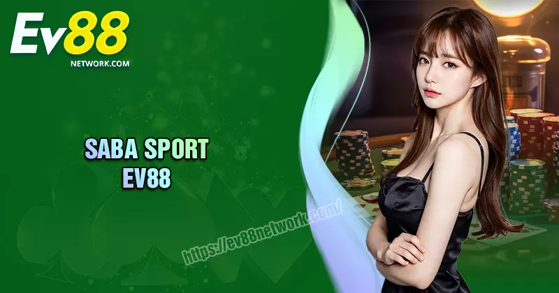 SABA SPORT - Đặt cược uy tín, trả thưởng nhanh chóng 2025 SABA SPORT - Nền tảng đặt cược uy tín, trả thưởng nhanh chóng