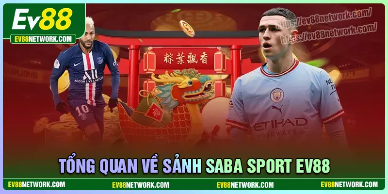 SABA SPORT - Đặt cược uy tín, trả thưởng nhanh chóng 2025 Tổng quan về sảnh cá cược Saba Sport EV88