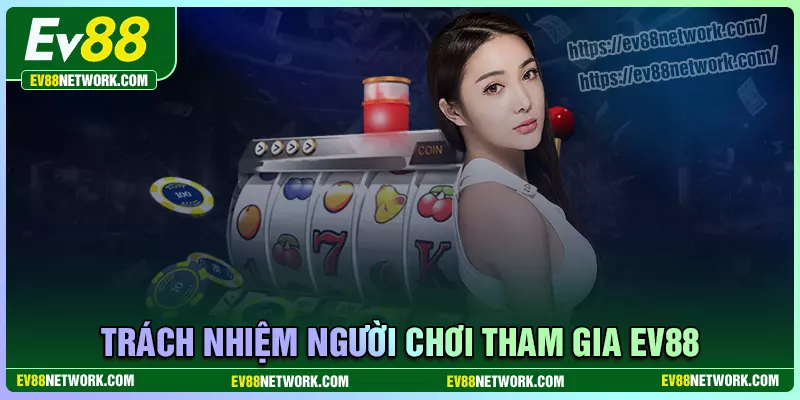 Miễn trách nhiệm Trách nhiệm của người chơi khi tham gia EV88