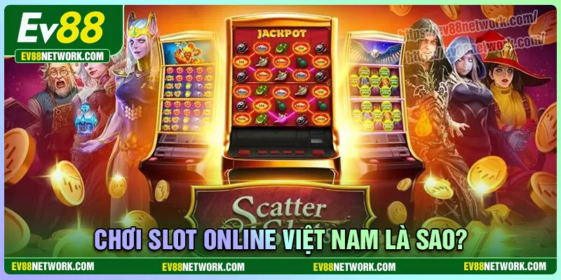 Top 10 Casino chơi slot online Việt Nam hợp pháp, an toàn Chơi slot online việt nam là sao?