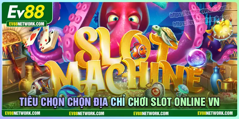 Top 10 Casino chơi slot online Việt Nam hợp pháp, an toàn Tiêu chí chọn cổng game slot online Việt Nam