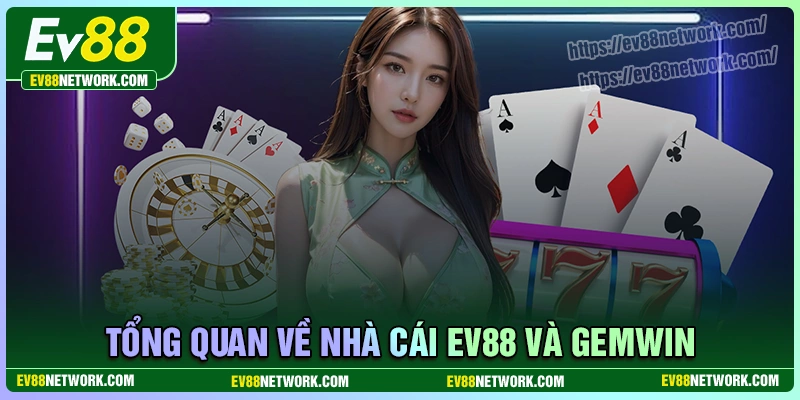 So sánh EV88 với Gemwin - Đâu mới là đích đến lý tưởng nhất Tổng quan về nhà cái ev88 và gemwin
