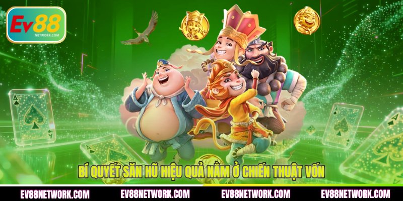Nổ Hũ Jackpot EV88 - Bí Quyết Săn Thưởng Cực Lớn 2026 Bí quyết săn hũ hiệu quả nằm ở chiến thuật vốn