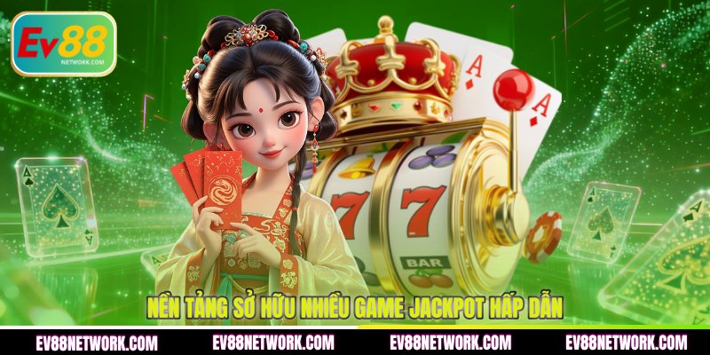 Nổ Hũ Jackpot EV88 - Bí Quyết Săn Thưởng Cực Lớn 2026 Nền tảng sở hữu nhiều game jackpot hấp dẫn